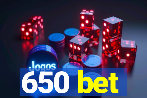 650 bet